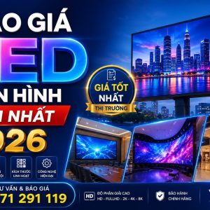 BÁO GIÁ MÀN HÌNH LED MỚI NHẤT 2026